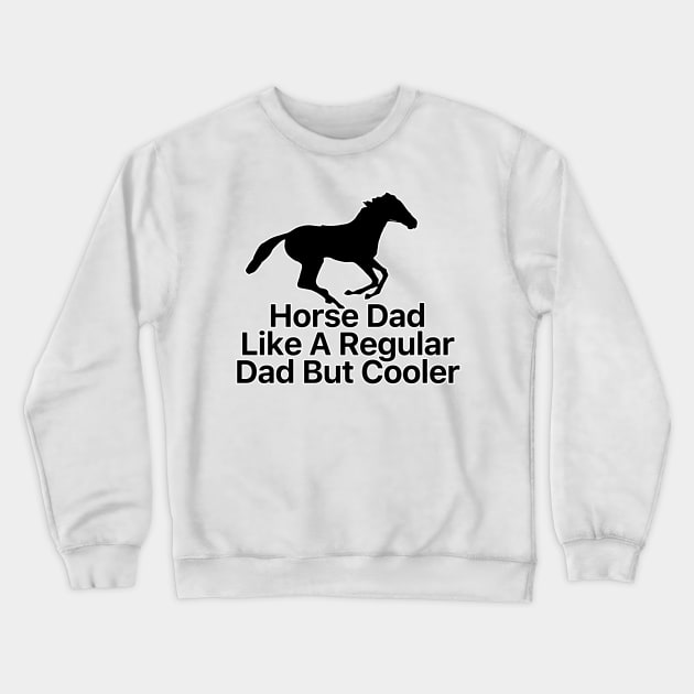 Horse Dad Like A Regular Dad But Cooler Crewneck Sweatshirt by nextneveldesign